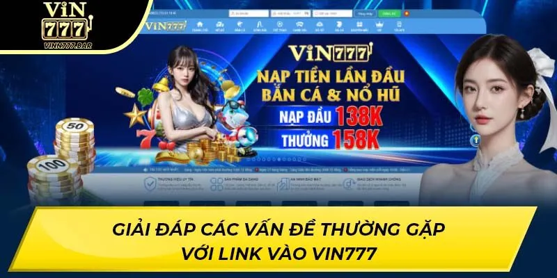 Giải Đáp Các Vấn Đề Thường Gặp Với Link Vào VIN777