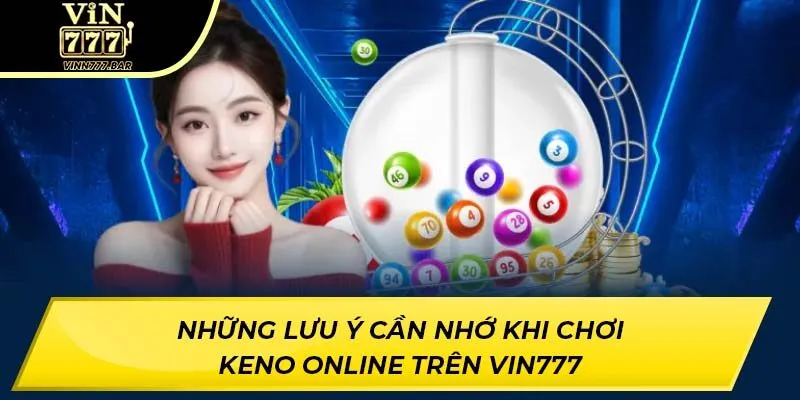 Những lưu ý cần nhớ khi chơi keno online trên VIN777
